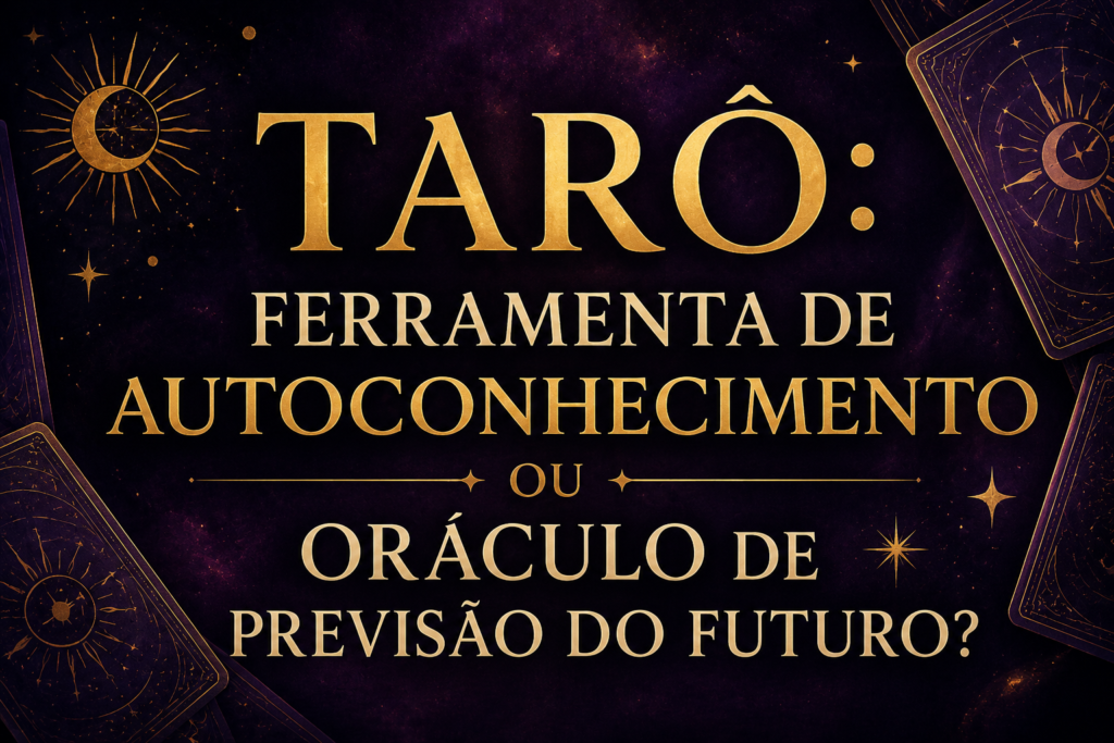 Tarô Autoconhecimento: O Tarô Realmente Prevê o Futuro?